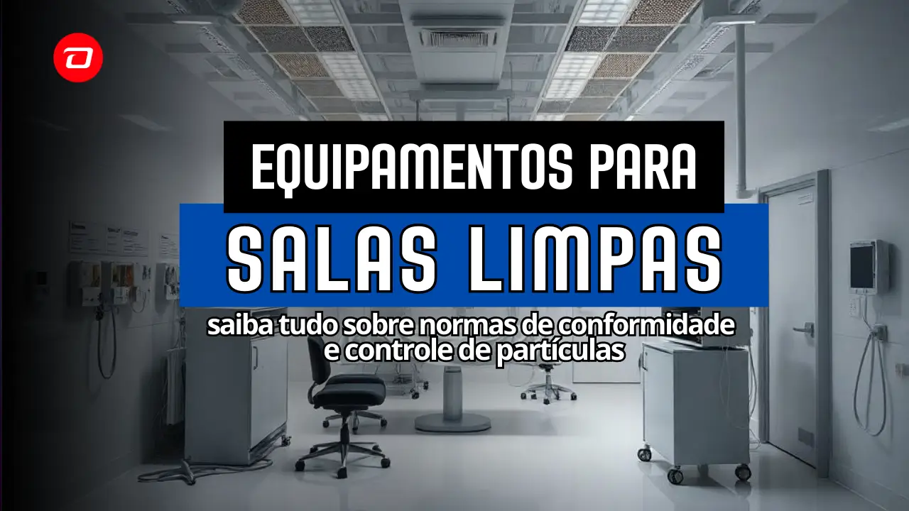 Equipamentos para Salas Limpas: Conformidade e Controle de Partículas | Capa do Arigo